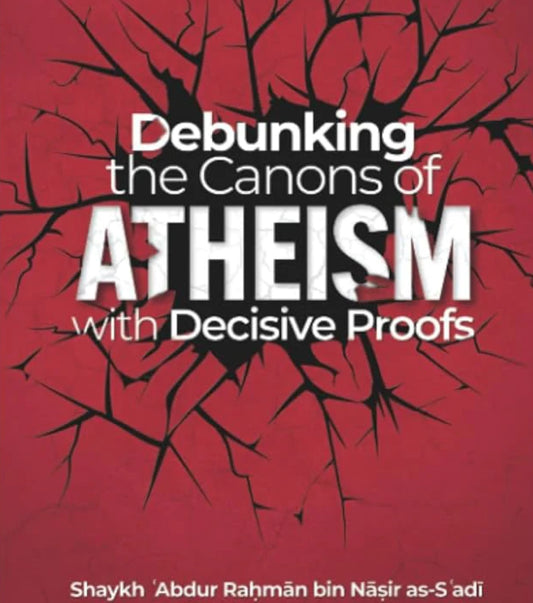 Debunking the Canons of Atheism with Decisive Proofs