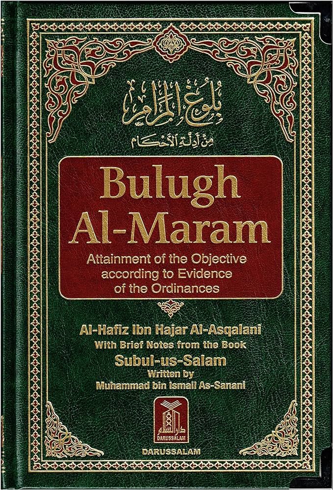 Bulugh Al-Maram Attainment of the Objective According to Evidence of the Ordinances